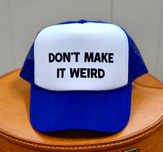Don’t Make it Weird Trucker hat