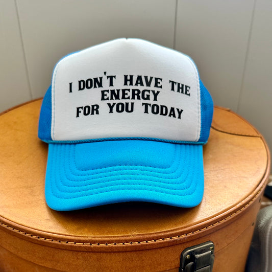 I don’t have the energy Trucker hat